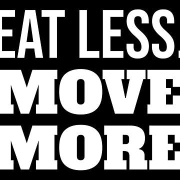 "Eat Less Move More " Sticker for Sale by Jack Curtis | Redbubble