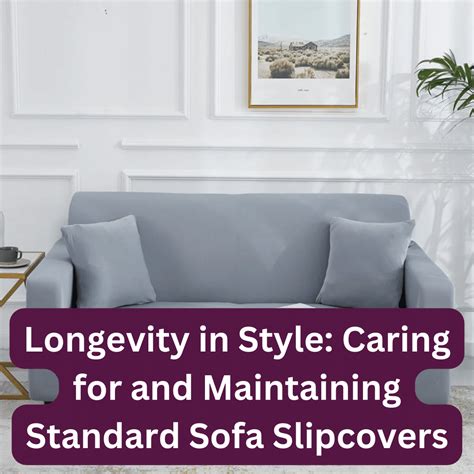 Longevity in Style: Caring for and Maintaining Standard Sofa Slipcovers – Shiny Sofas