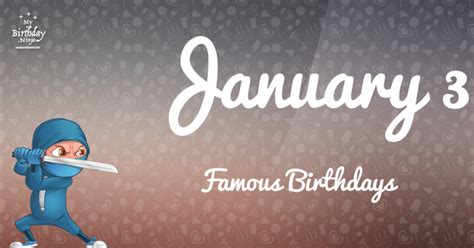 Who Was Born On My Birthday? January 3 Famous Birthdays #3