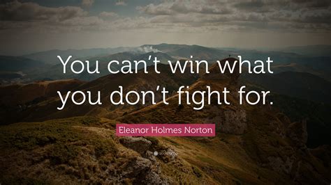 Eleanor Holmes Norton Quote: “You can’t win what you don’t fight for.”