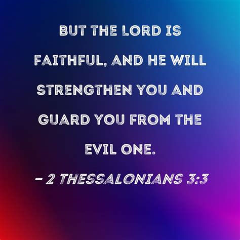 2 Thessalonians 3:3 But the Lord is faithful, and He will strengthen you and guard you from the ...