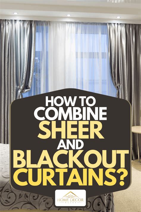 How To Combine Sheer And Blackout Curtains Home Decor Bliss