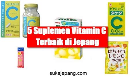 Rekomendasi 5 Suplemen Vitamin C Jepang sukajepang.com