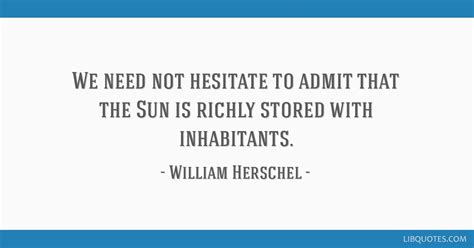 We need not hesitate to admit that the Sun is richly stored ...