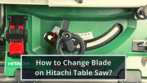 How to change blade on Hitachi table saw?