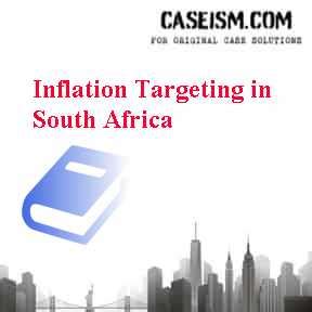 Inflation Targeting in South Africa Case Study Solution for Harvard HBR Case Study