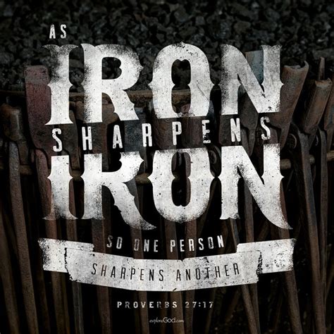 As iron sharpens iron, so one person sharpens another. - Proverbs 27:17 | Worship & Quotes ...