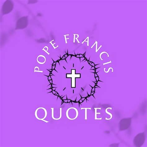 137 Best Pope Francis Quotes To Contemplate