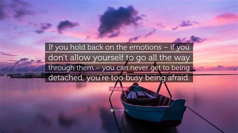 Mitch Albom Quote: “If you hold back on the emotions – if you don’t allow yourself to go all the ...