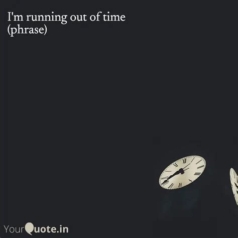 I'm running out of time ... | Quotes & Writings by YourQuote Baba | YourQuote