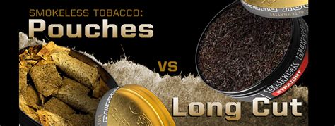 Smokeless Tobacco Pouches vs Long Cut