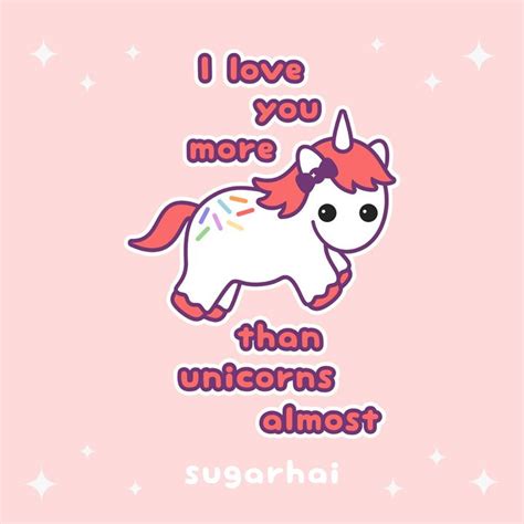 "I love you more than unicorns...almost" a super cute unicorn quote from sugarhai. Click to see ...