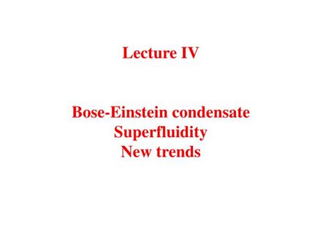 PPT - Lecture IV Bose-Einstein condensate Superfluidity New trends PowerPoint Presentation - ID ...