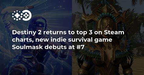 Destiny 2 returns to top 3 on Steam charts, new survival game Soulmask debuts at #7 | Game World ...