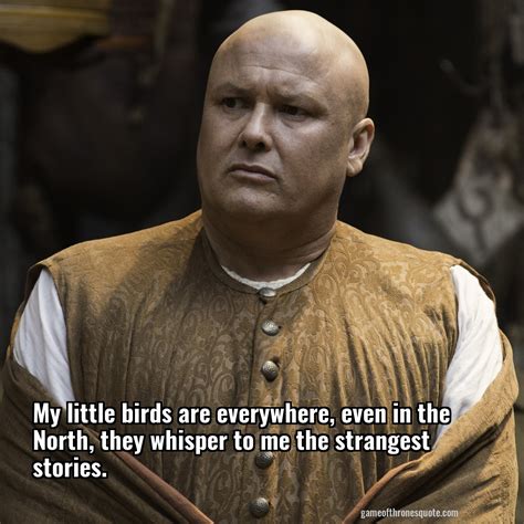 Lord Varys: My little birds are everywhere, even in the North, they ...