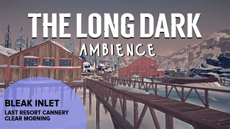 The Long Dark Ambience: Bleak Inlet Last Resort Cannery - YouTube