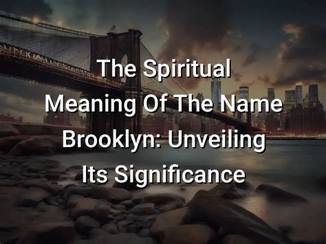 The Spiritual Meaning Of The Name Brooklyn: Unveiling Its Significance ...