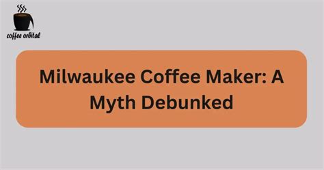 Milwaukee Coffee Maker: A Myth Debunked | Coffee Orbital