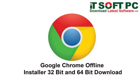 Google Chrome Offline Installer 32 Bit and 64 Bit Download - IT Soft PC