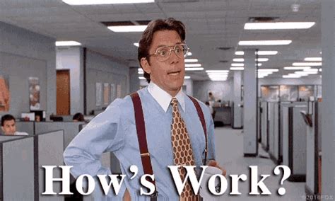 Hows Work GIF - Hows Work - Discover & Share GIFs