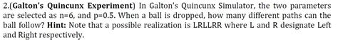 Solved 2.(Galton's Quincunx Experiment) In Galton's Quincunx | Chegg.com