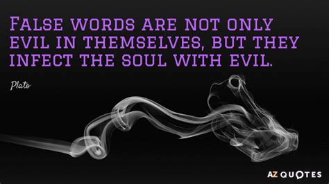 Plato quote: False words are not only evil in themselves, but they...