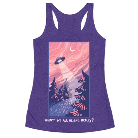 Aren't We All Aliens, Really? Racerback Tank Tops | LookHUMAN | Cool graphic tees, Science ...