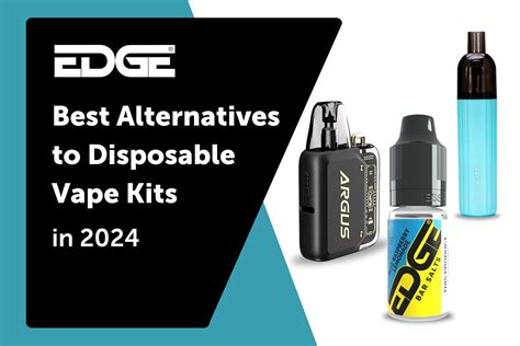 The Best Alternatives To Disposable Vapes In 2024 | EDGE Vaping