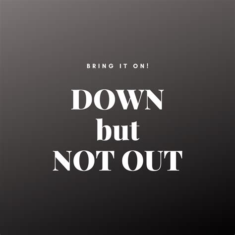 DOWN but NOT OUT! | Words to use, Wisdom quotes, Social skills lessons