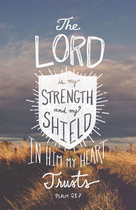 The LORD is my strength and my shield; in him my heart trusts, and I am helped; my heart exults ...