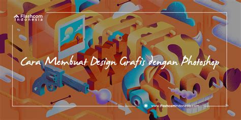 Cara Membuat Desain Grafis dengan Photoshop dan Langkahnya!!