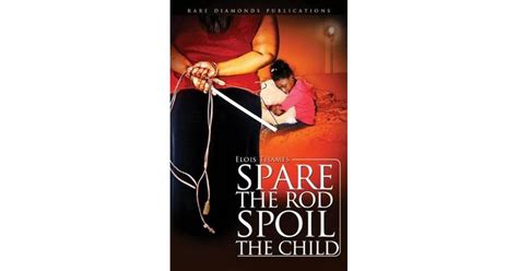 Spare the Rod Spoil the Child by Elois Thames