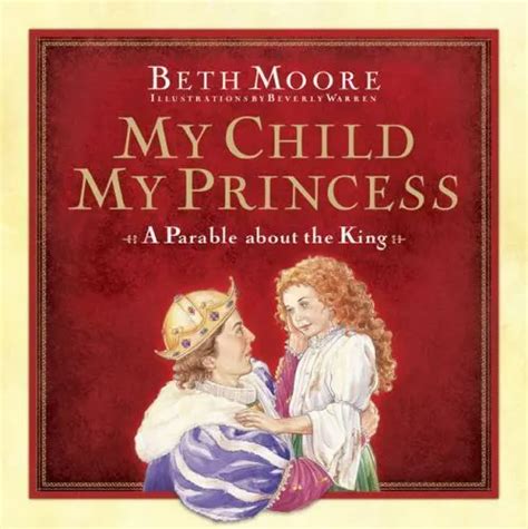 MY CHILD, MY Princess : A Parable about the King by Beth Moore (2007 ...