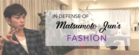 In Defense of Matsumoto Jun’s Fashion | Arashi Fashion Squad