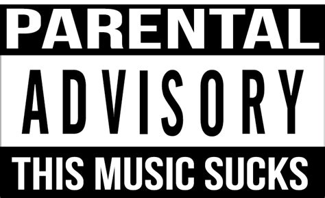 Parental Advisory. This Music Sucks Parental Advisory, Contrôle ...