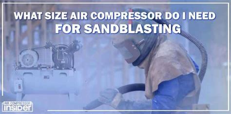 What Size Air Compressor Do I Need For Sandblasting – Easy Guide 2023