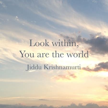 Look within, you are the world. | Jiddu Krishnamurti Picture Quotes | Quoteswave