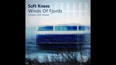 Winds of Fjords (minomus 2022 remaster) - Soft Knees: Song Lyrics, Music Videos & Concerts