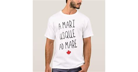 A Mari Usque Ad Mare Tee, Canadian Motto T-Shirt | Zazzle