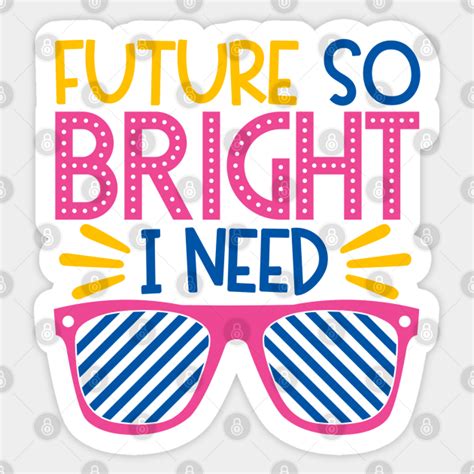 Future So Bright I Need Shades - Future Bright - Sticker | TeePublic