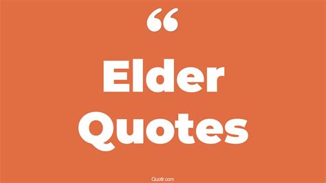 45+ Astonishing Elder Quotes That Will Unlock Your True Potential