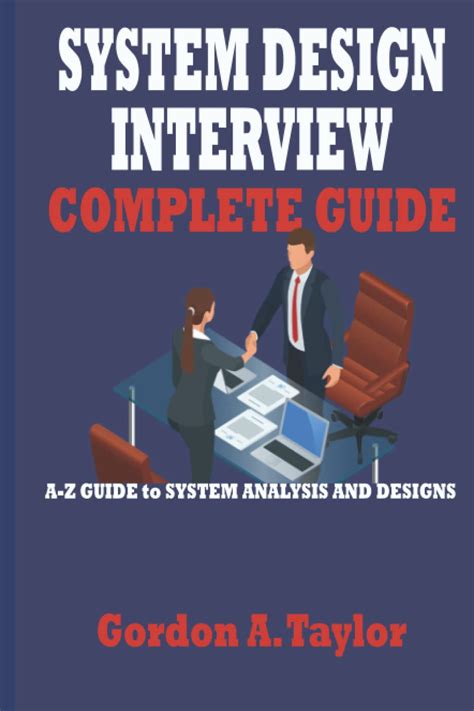 SYSTEM DESIGN INTERVIEW COMPLETE GUIDE: A-Z GUIDE to SYSTEM ANALYSIS AND DESIGNS by Gordon A ...