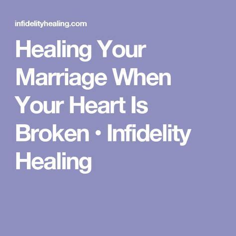 Healing Your Marriage When Your Heart Is Broken • Infidelity Healing ...