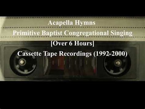 Acapella Hymns- #2 [6 Hrs] Primitive Baptist Congregational Singing (Cassette Tapes '92-00 ...