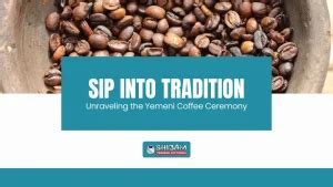 Sip into Tradition: Unraveling the Yemeni Coffee Ceremony