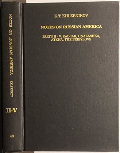 Notes on Russian America: Part II-V: Kad'iak, Unalaska, Atkha, The Pribylovs (Alaska History ...