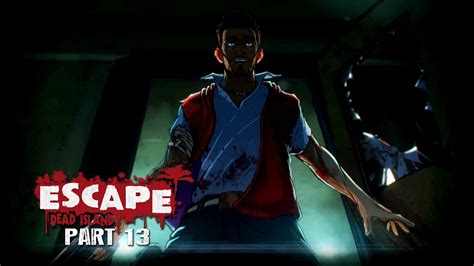 Escape Dead Island Gameplay Walkthrough Part 13 - YouTube