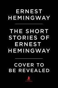 The Short Stories Of Ernest Hemingway by Hemingway, Ernest