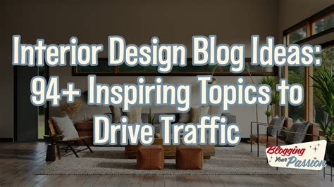 Interior Design Blog Ideas: 94+ Inspiring Topics to Drive Traffic