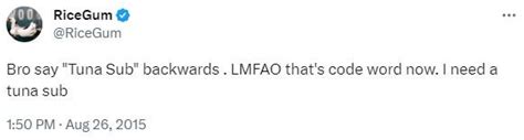 Bro say "Tuna Sub" backwards . LMFAO that's code word now. I need a tuna sub | Tuna Sub ...